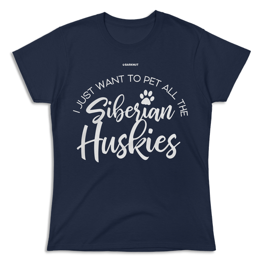 I Just Want To Pet All The Siberian Huskies Shirt (Women's)