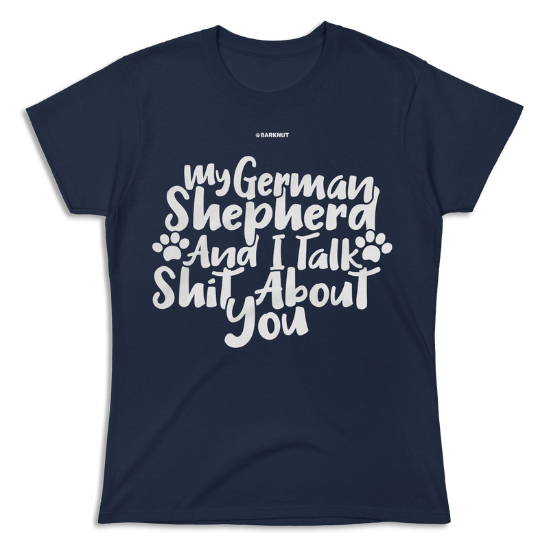 Load image into Gallery viewer, My German Shepherd And I talk Shit About You Shirt (Women&#39;s)
