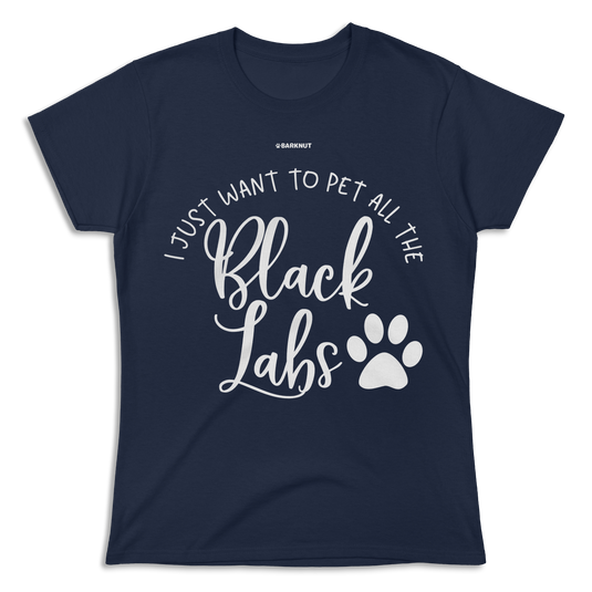 I Just Want To Pet All The Black Labs Shirt (Women's)