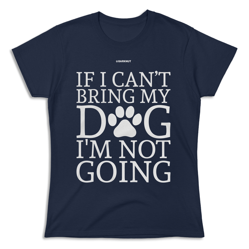 Load image into Gallery viewer, If Can&#39;t Bring My Dog Not Going Shirt (Women&#39;s)
