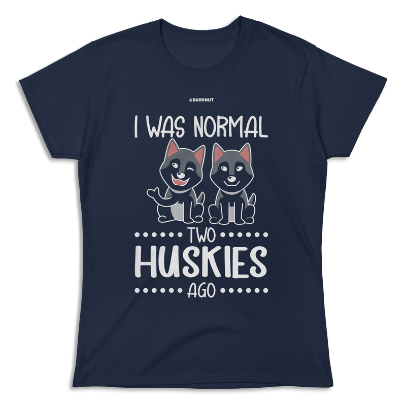 Load image into Gallery viewer, I Was Normal Two Huskies Ago Shirt (Women&#39;s)
