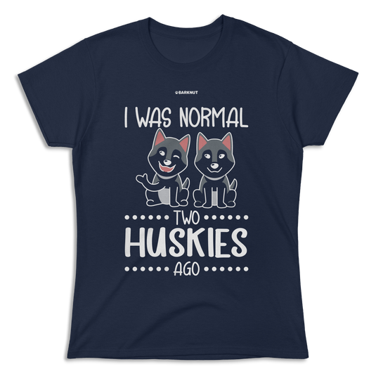 I Was Normal Two Huskies Ago Shirt (Women's)