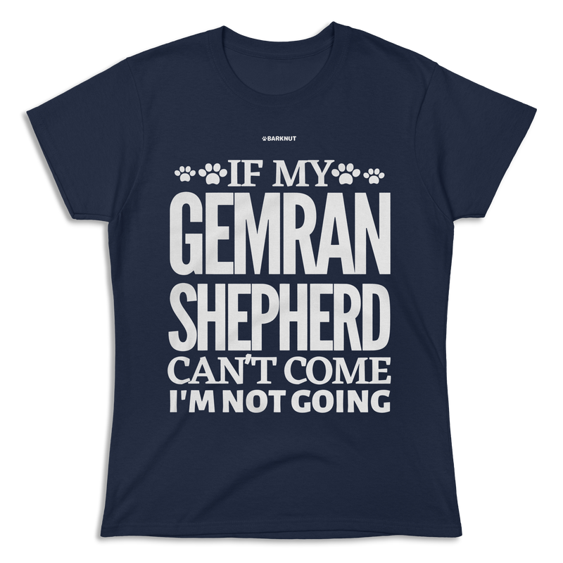 Load image into Gallery viewer, If My German Shepherd Cant Come Im Not Coming Shirt (Women&#39;s)
