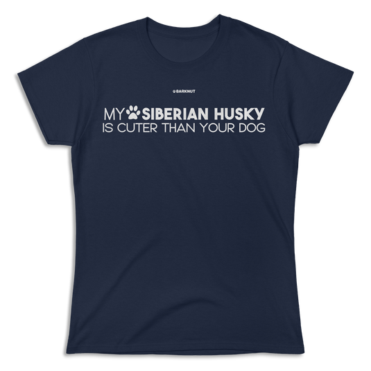 My Siberian Husky Is Cuter Than Your Dog Shirt (Women's)