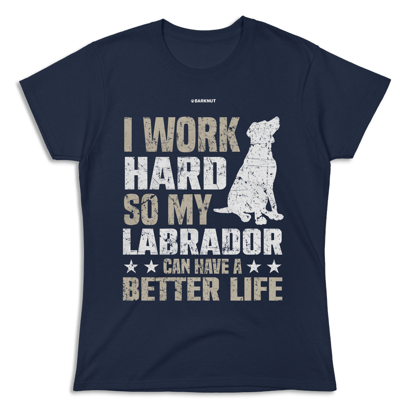 Load image into Gallery viewer, I Work Hard So My Labrador Can Have A Better Life Shirt (Women&#39;s)
