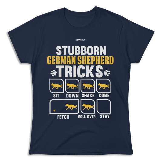 Stubborn German Shepherd Tricks Shirt (Women's)