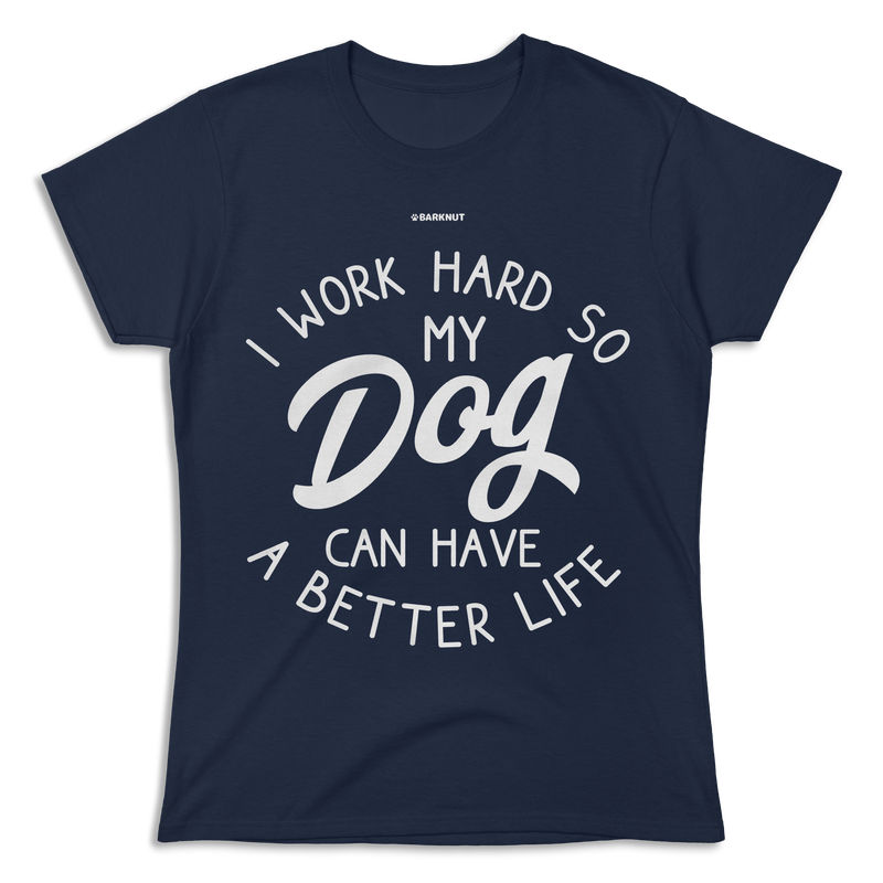 Load image into Gallery viewer, I Work Hard So My Dog Can Have Better Life Shirt (Women&#39;s)
