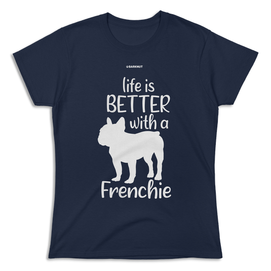 Live Is Better With A Frenchie Shirt (Women's)