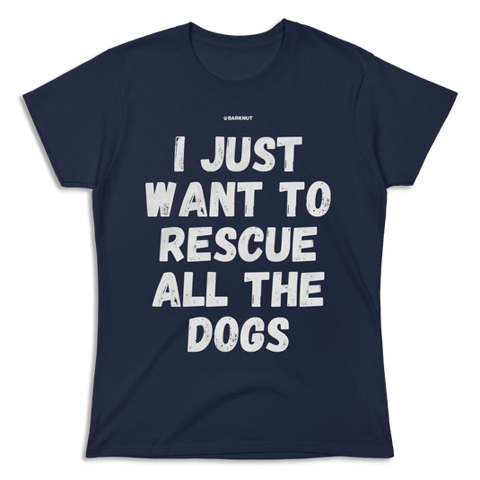 I Just Wan't To Rescue All The Dog Shirt (Women's)