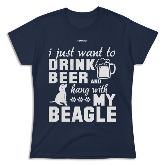 I Just Want To Drink Beer And Hang With My Beagle Shirt (Women's)