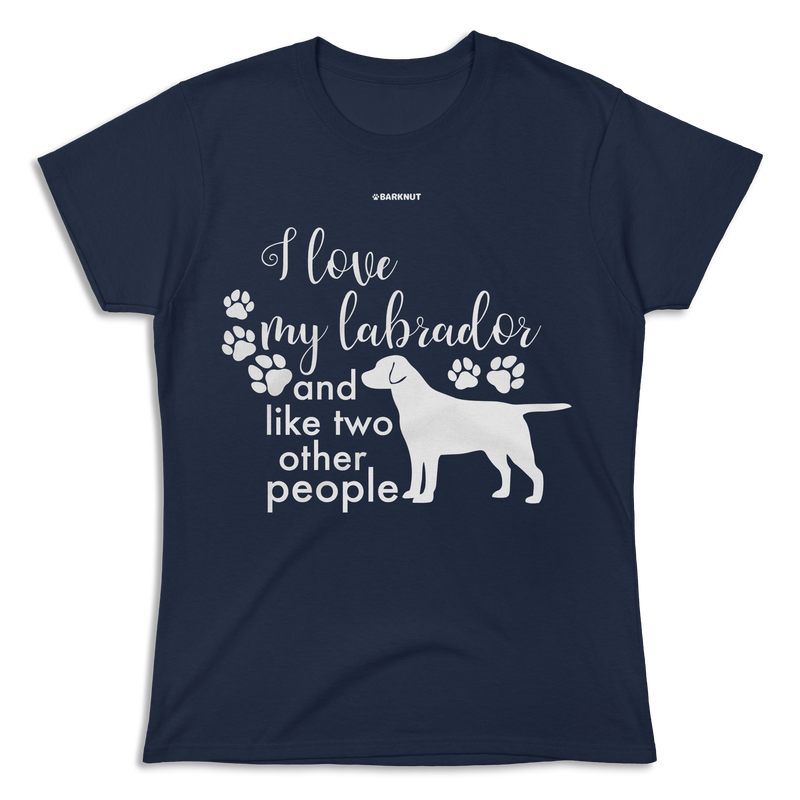 Load image into Gallery viewer, I Love My Labrador And Like Two Other People Shirt (Women&#39;s)
