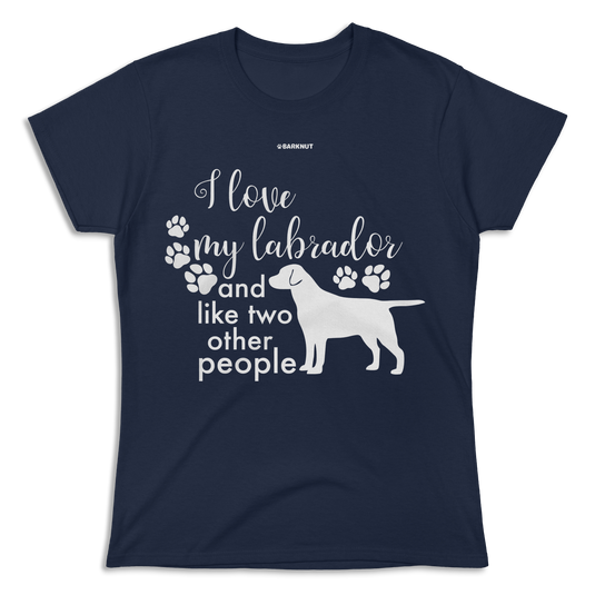 I Love My Labrador And Like Two Other People Shirt (Women's)