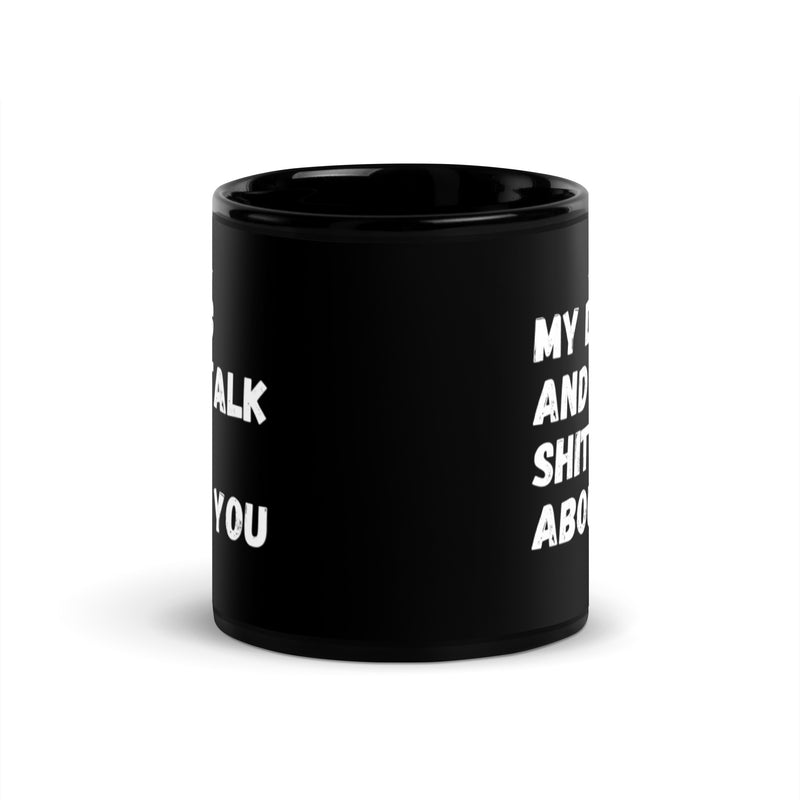 Load image into Gallery viewer, My Dog And I Talk Shit About You Mug
