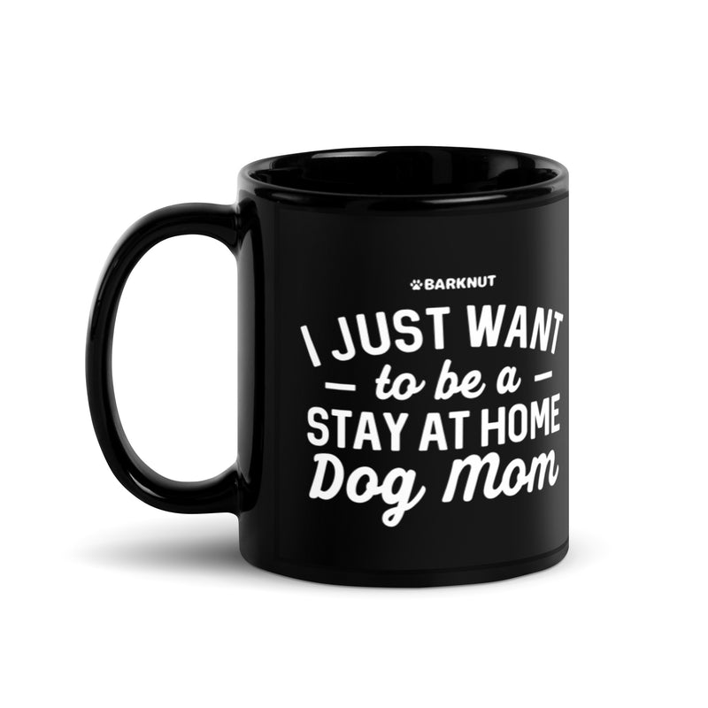 Load image into Gallery viewer, I just Want to Be a Stay At Home Dog Mom Mug
