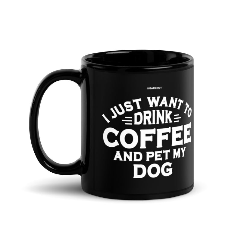 Load image into Gallery viewer, I just Want to Drink Coffee and Pet My Dog Mug
