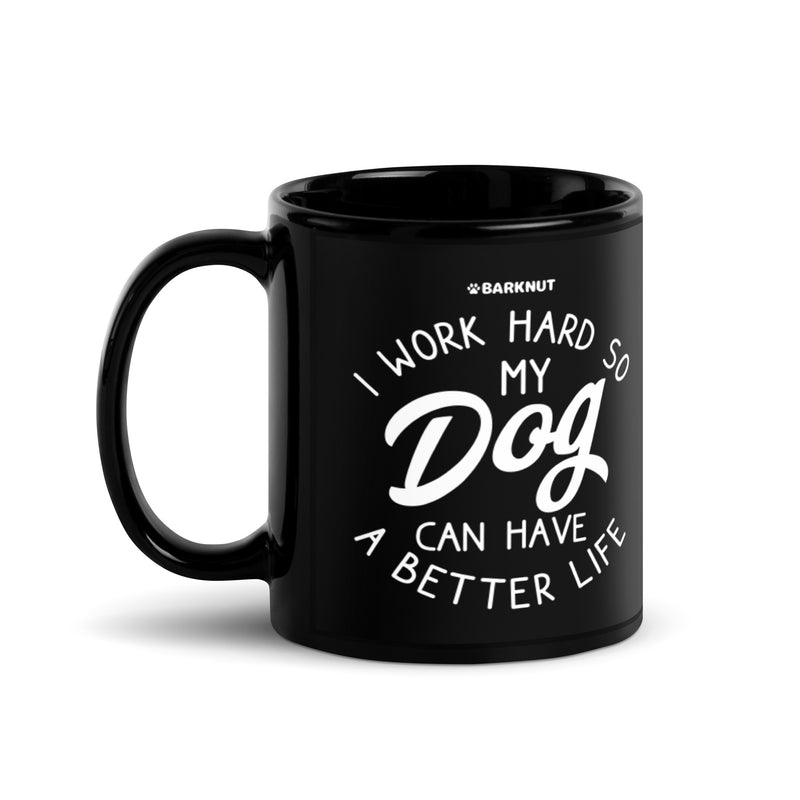 Load image into Gallery viewer, I Work Hard So My Dog Can Have Better Life Mug
