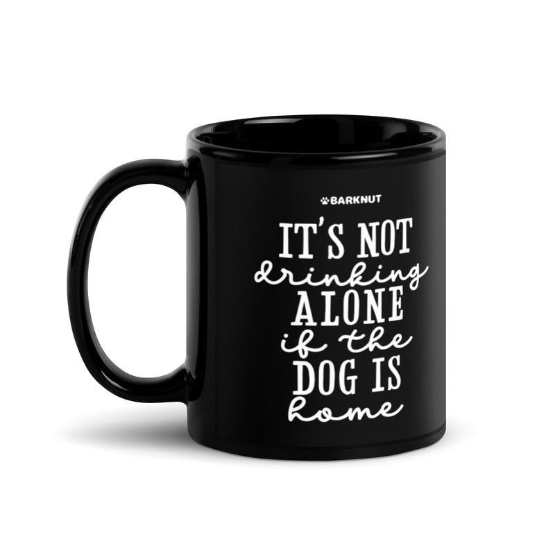 Load image into Gallery viewer, It’s Not Drinking Alone If The Dog Is Home Mug
