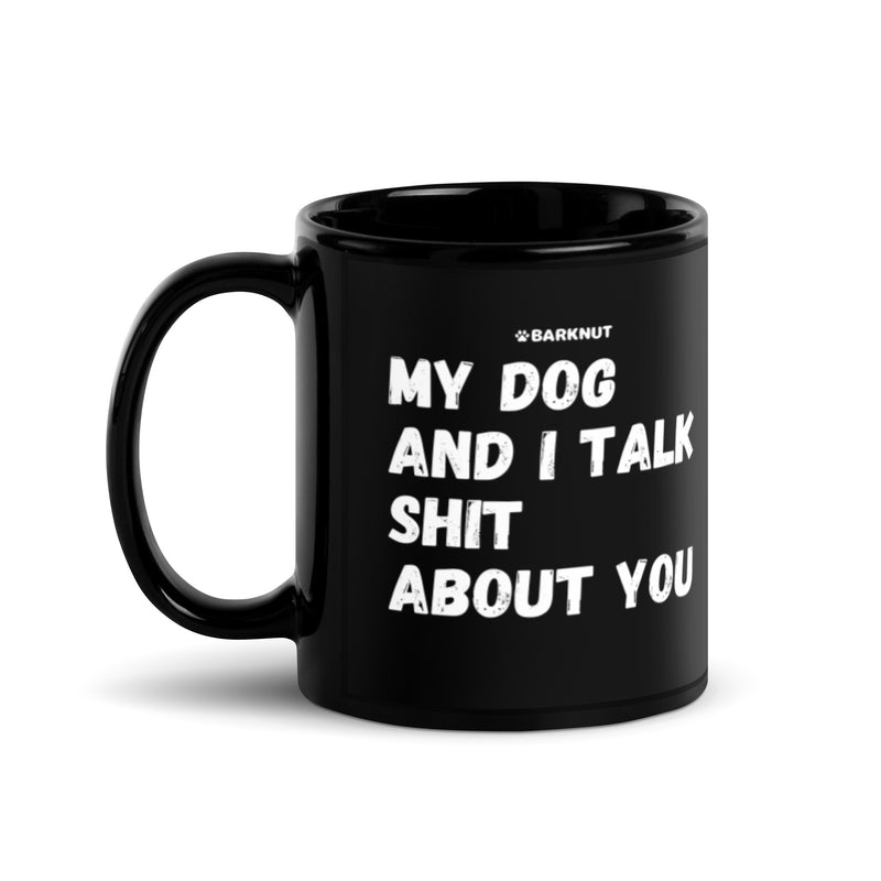 Load image into Gallery viewer, My Dog And I Talk Shit About You Mug
