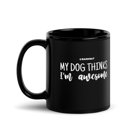 My Dog Thinks I'm Awesome Mug