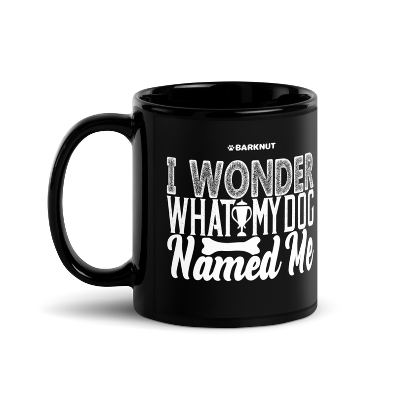 Load image into Gallery viewer, I Wonder What My Dog Named Me Mug
