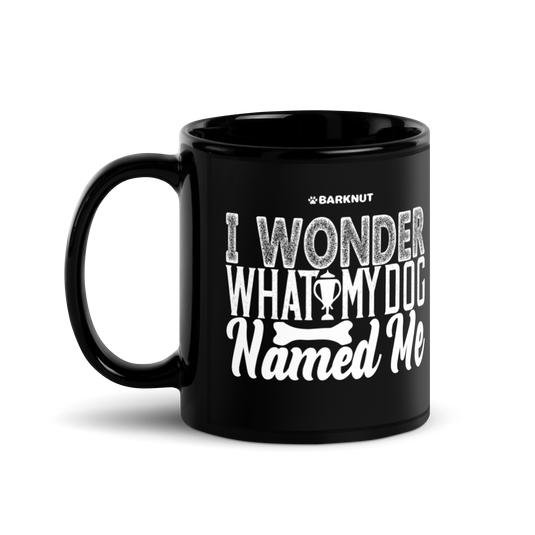 I Wonder What My Dog Named Me Mug