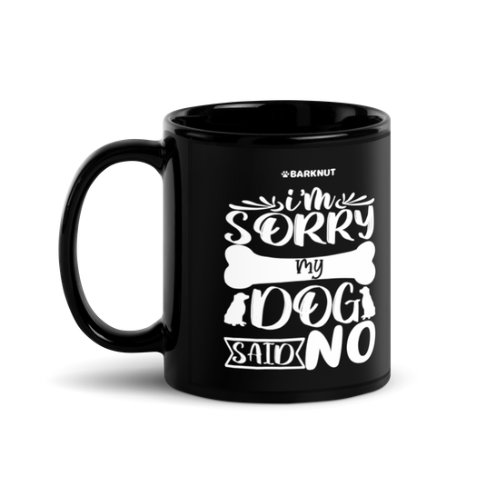 I Am Sorry My Dog Said No Mug