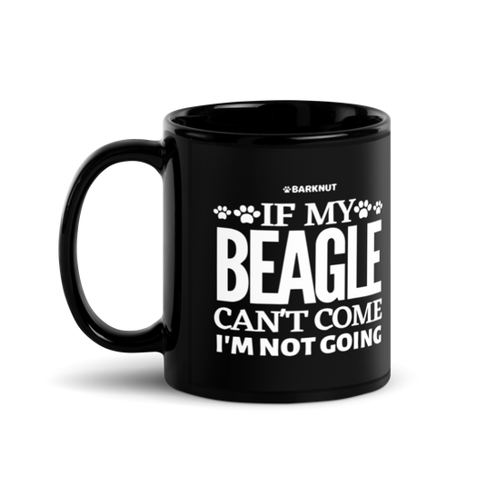 If My Beagle Can't Come I'm Not Going Mug