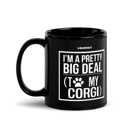 I Am Pretty Big Deal With To My Corgi Mug