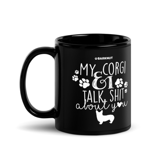 My Corgi And I Talk Shit About You Mug