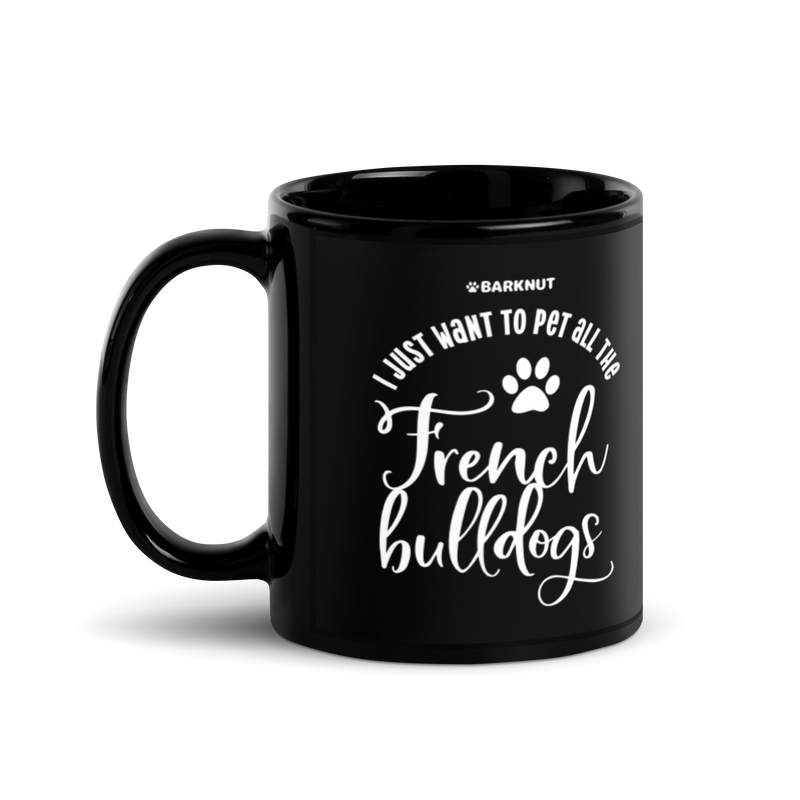 Load image into Gallery viewer, I Just Want To Pet All The French Bulldogs Mug
