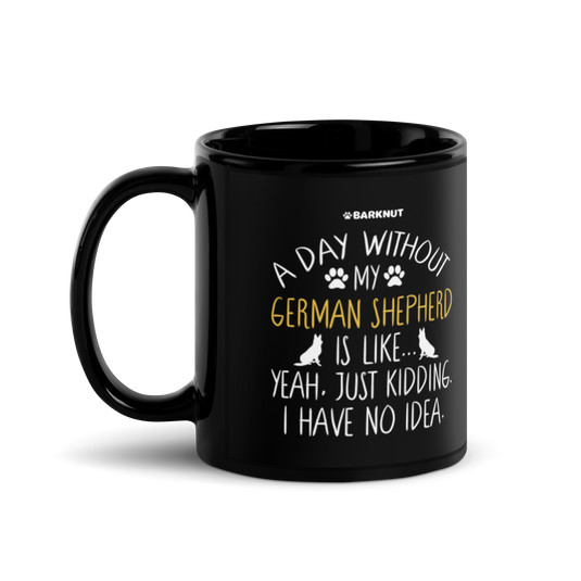 A Day Without My German Shepherd Dog Lover Funny Mug