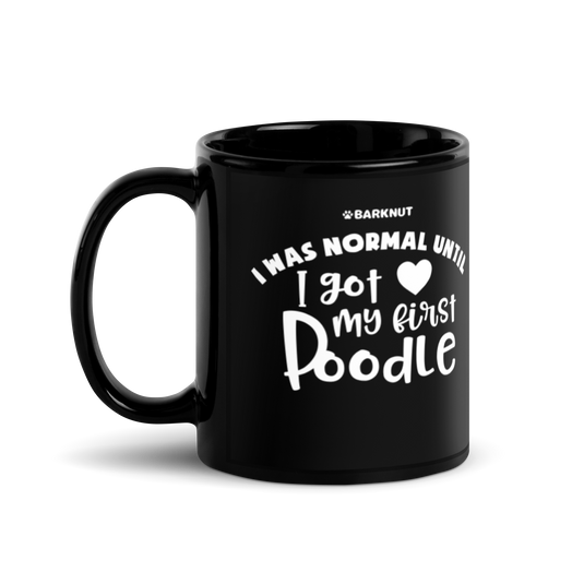 I Was Normal Until I Got My First Poodle Mug