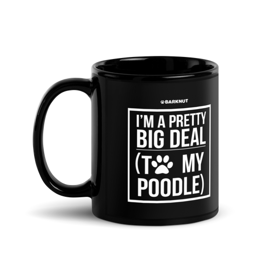 I'm A Pretty Big Deal To My Poodle Mug