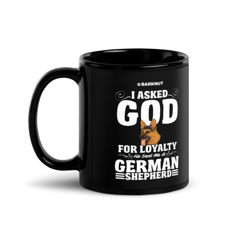 Load image into Gallery viewer, I Asked God For Loyalty He Sent Me a German Shepherd Mug
