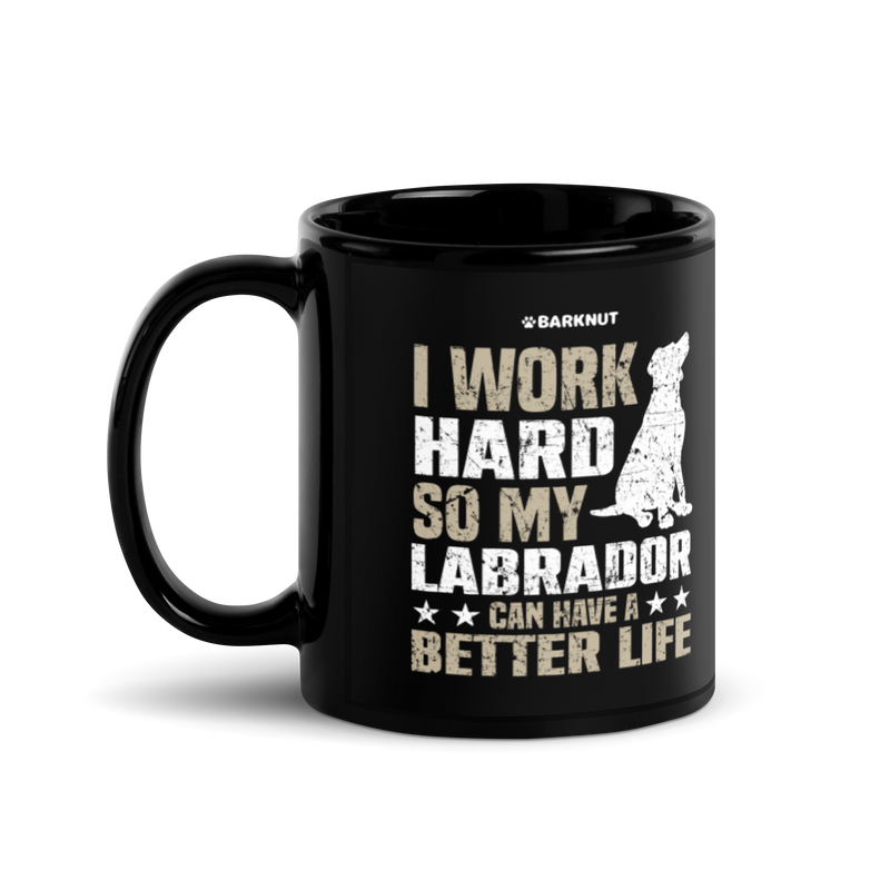 Load image into Gallery viewer, I Work Hard So My Labrador Can Have A Better Life Mug
