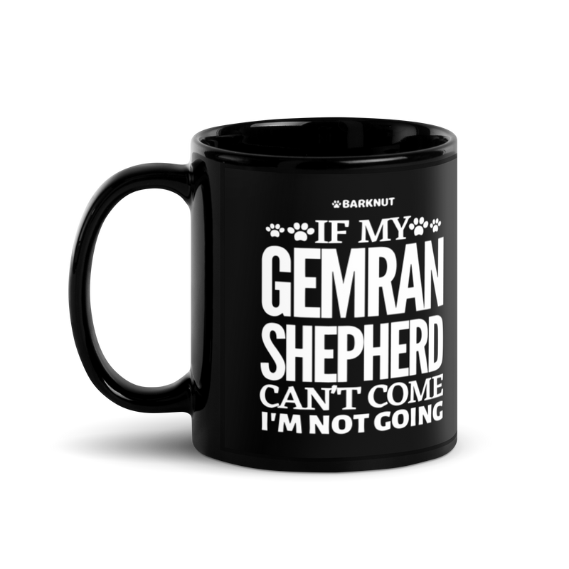 Load image into Gallery viewer, If My German Shepherd Cant Come Im Not Coming Mug
