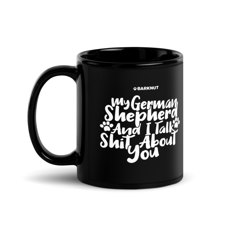 Load image into Gallery viewer, My German Shepherd And I talk Shit About You Mug
