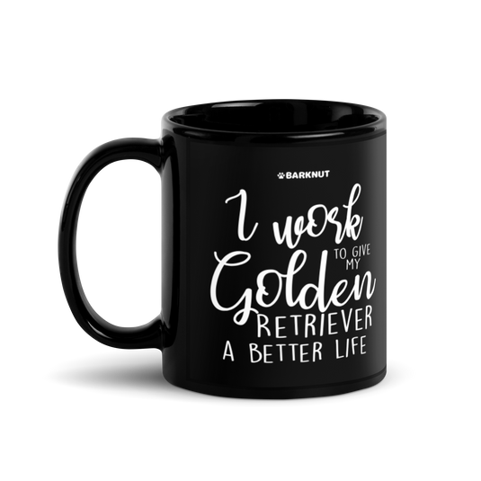 I Work Hard To Give My Golden Retriever A Better Life Mug