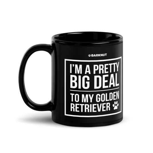 I'm A Pretty Big Deal To My Golden Retriever Mug