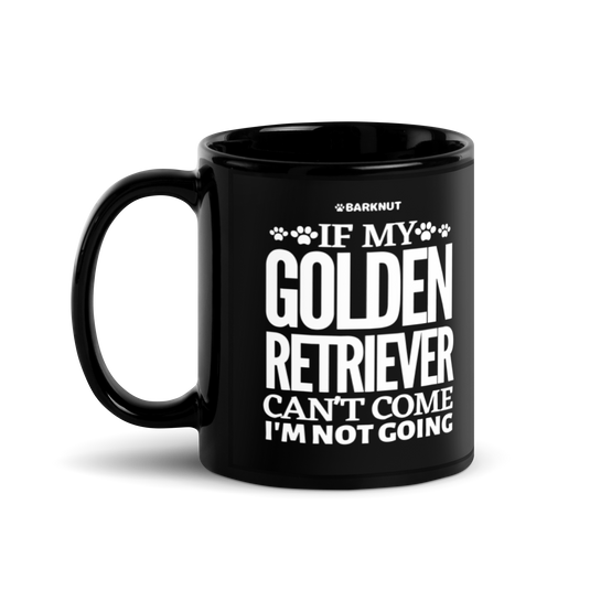 If My Golden Retriever Can't Come I'm Not Going Mug