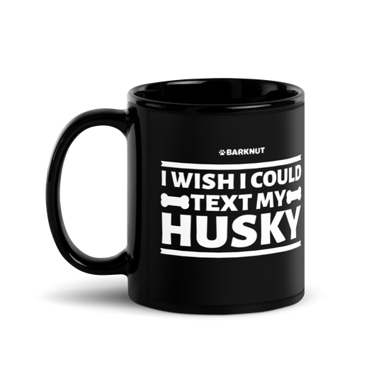 I Wish I Could Text My Husky Mug