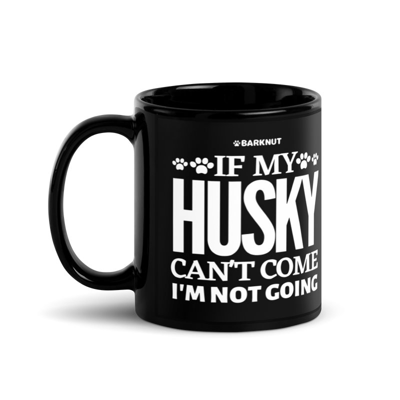 Load image into Gallery viewer, If My Husky Can&#39;t Come I&#39;m Not Coming Mug
