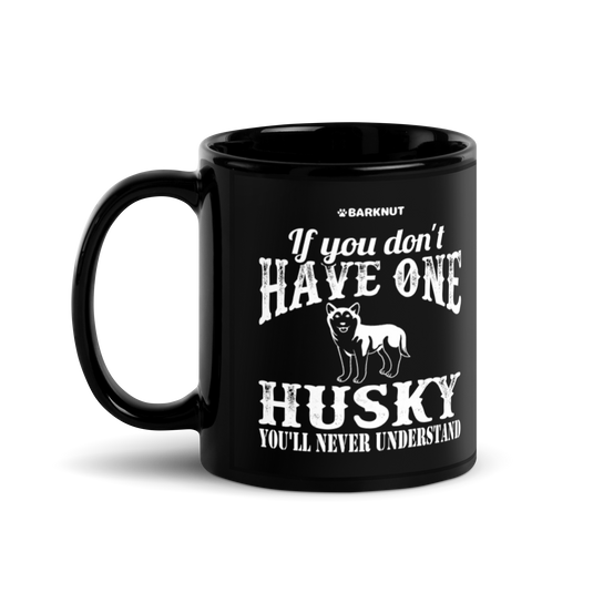 If You Don't Have One Husky You'll Never Understand Mug