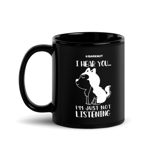 I Hear You I'm Just Not Listening Mug