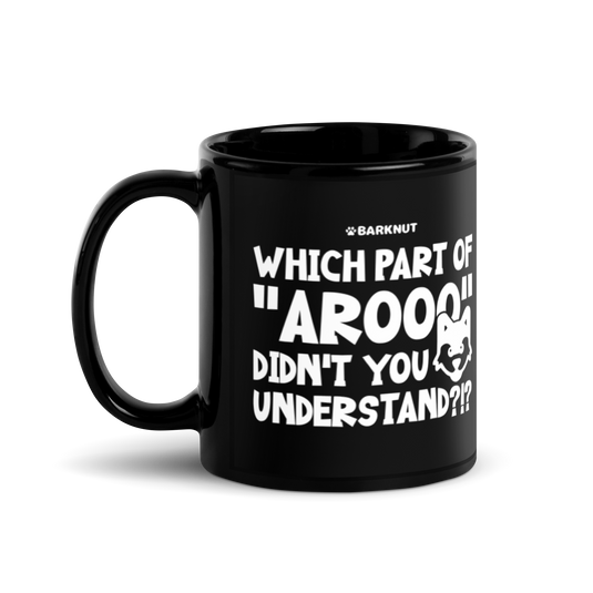 Which Part Of Arooo Didn't You Understand?!? Mug