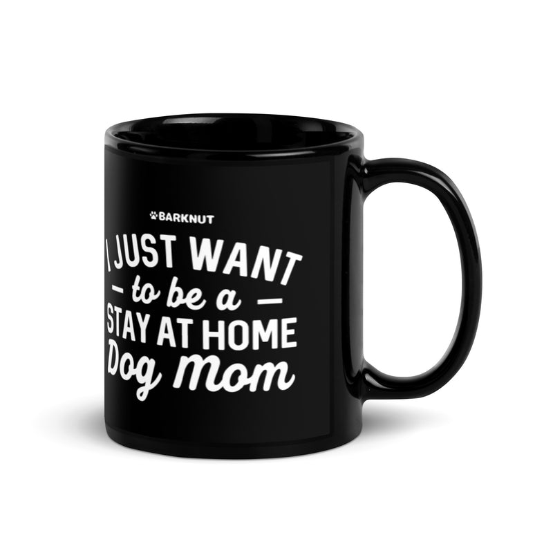 Load image into Gallery viewer, I just Want to Be a Stay At Home Dog Mom Mug
