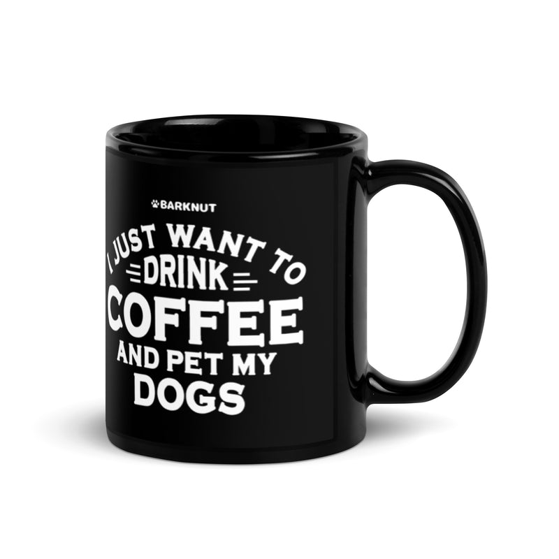 Load image into Gallery viewer, I Just Want to Drink Coffee and Pet My Dogs Mug
