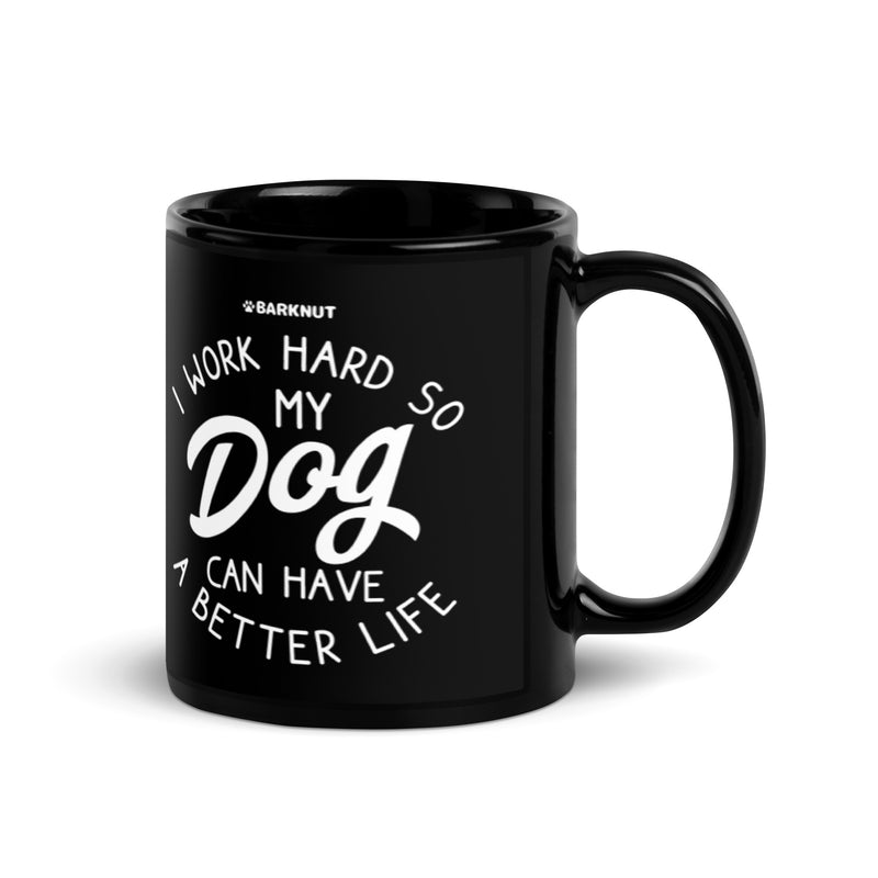 Load image into Gallery viewer, I Work Hard So My Dog Can Have Better Life Mug
