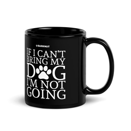 If Can't Bring My Dog Not Going Mug