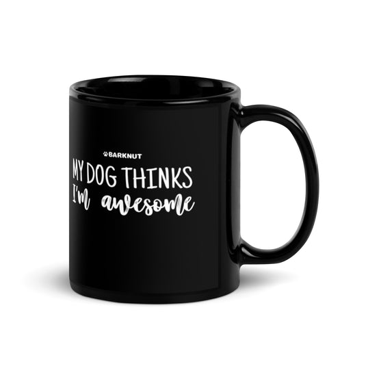 My Dog Thinks I'm Awesome Mug